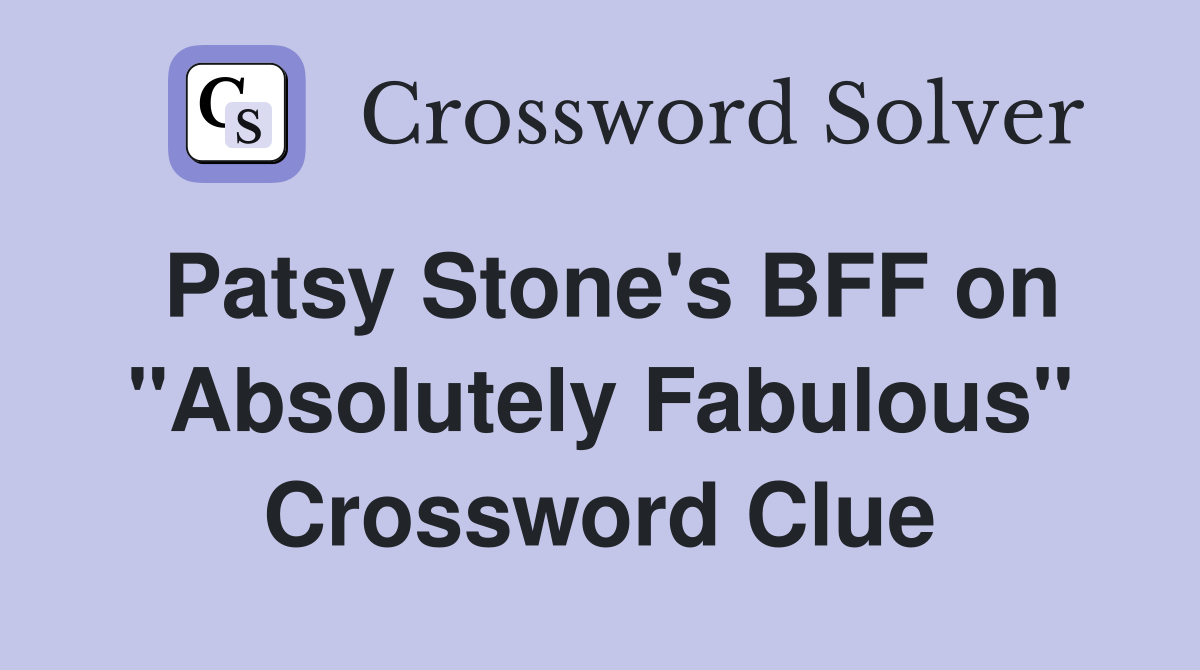 Patsy Stone's BFF on "Absolutely Fabulous" Crossword Clue