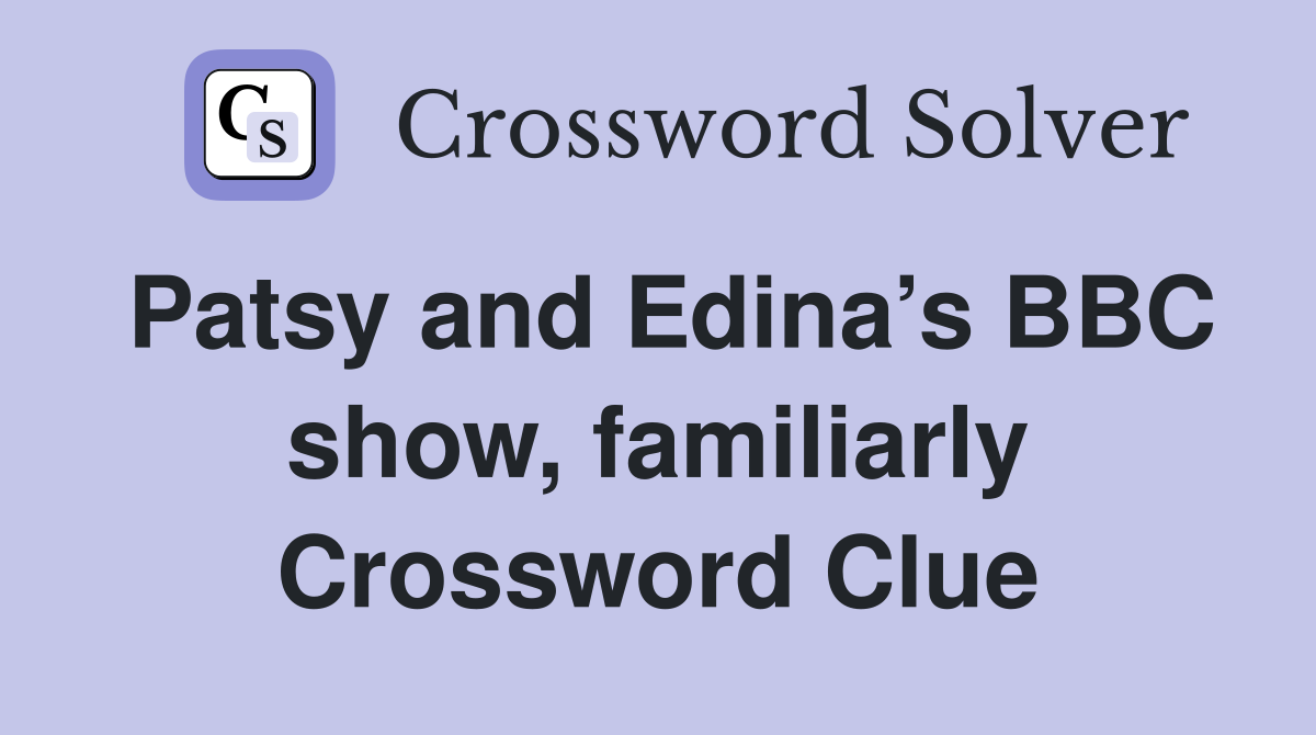 Patsy and Edina’s BBC show, familiarly Crossword Clue