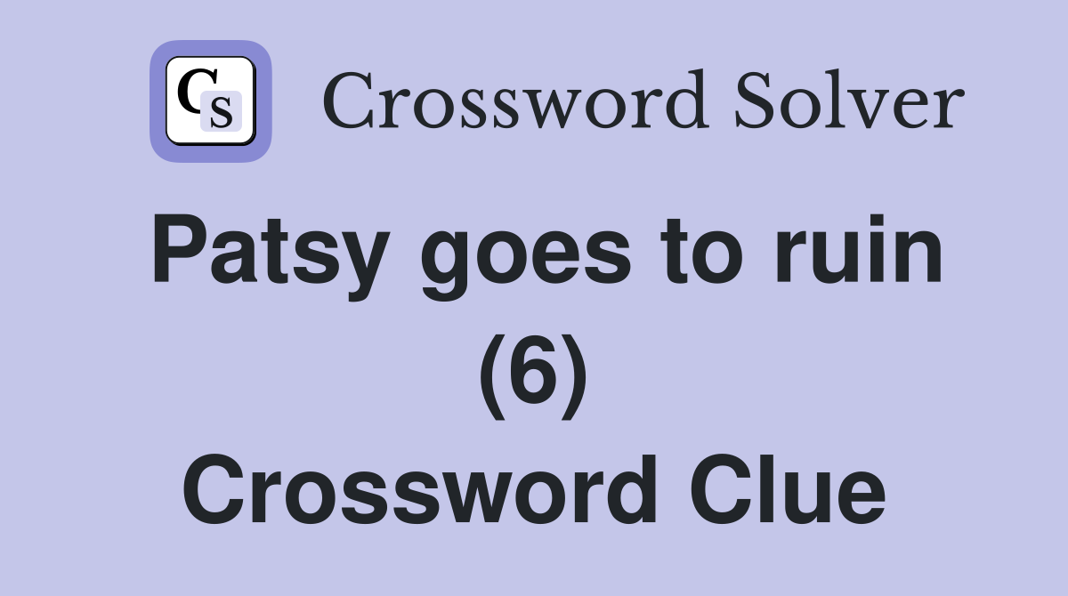 Patsy goes to ruin (6) Crossword Clue