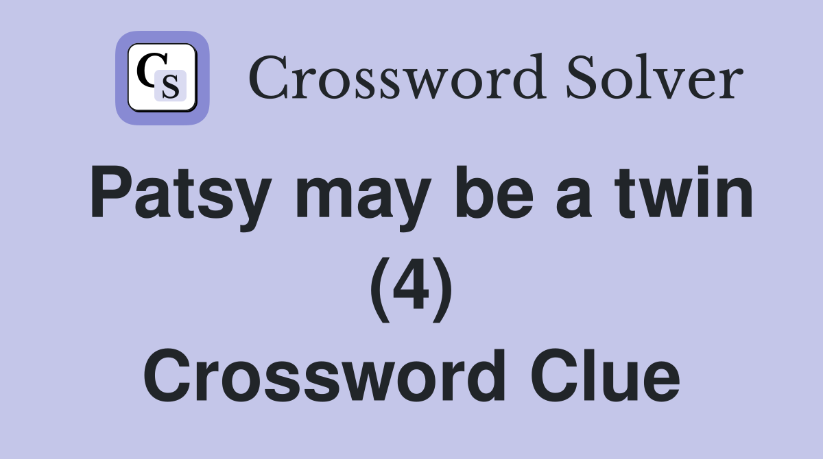 Patsy may be a twin (4) Crossword Clue
