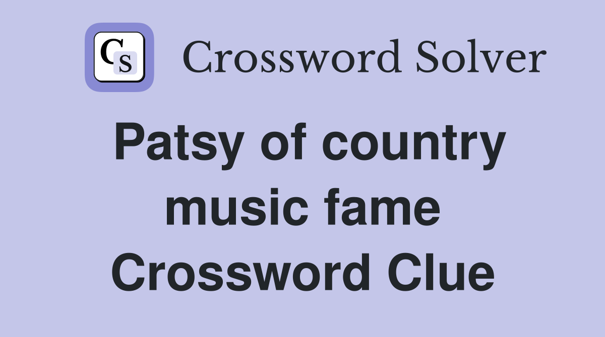 Patsy of country music fame Crossword Clue