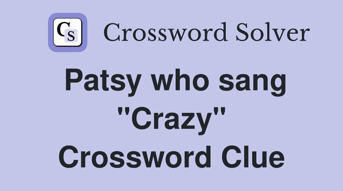Patsy who sang "Crazy" Crossword Clue