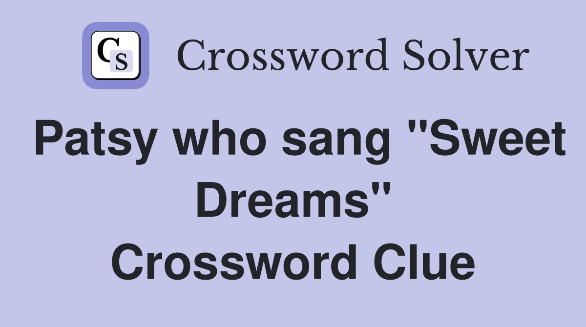Patsy who sang "Sweet Dreams" Crossword Clue