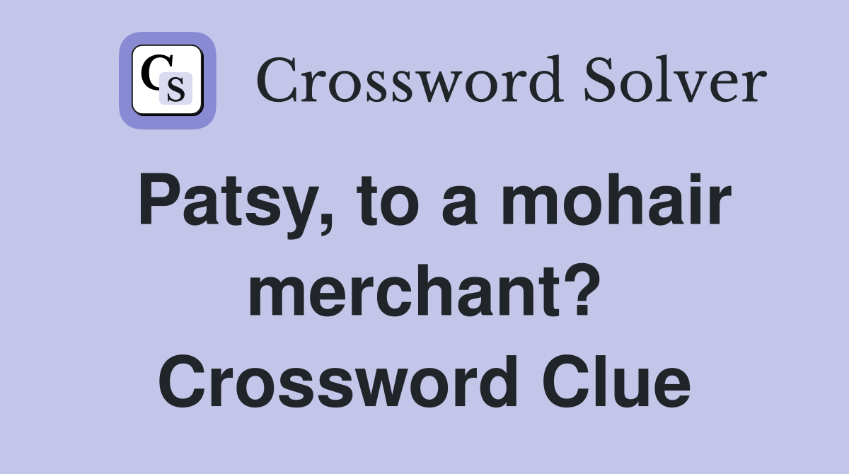 Patsy, to a mohair merchant? Crossword Clue