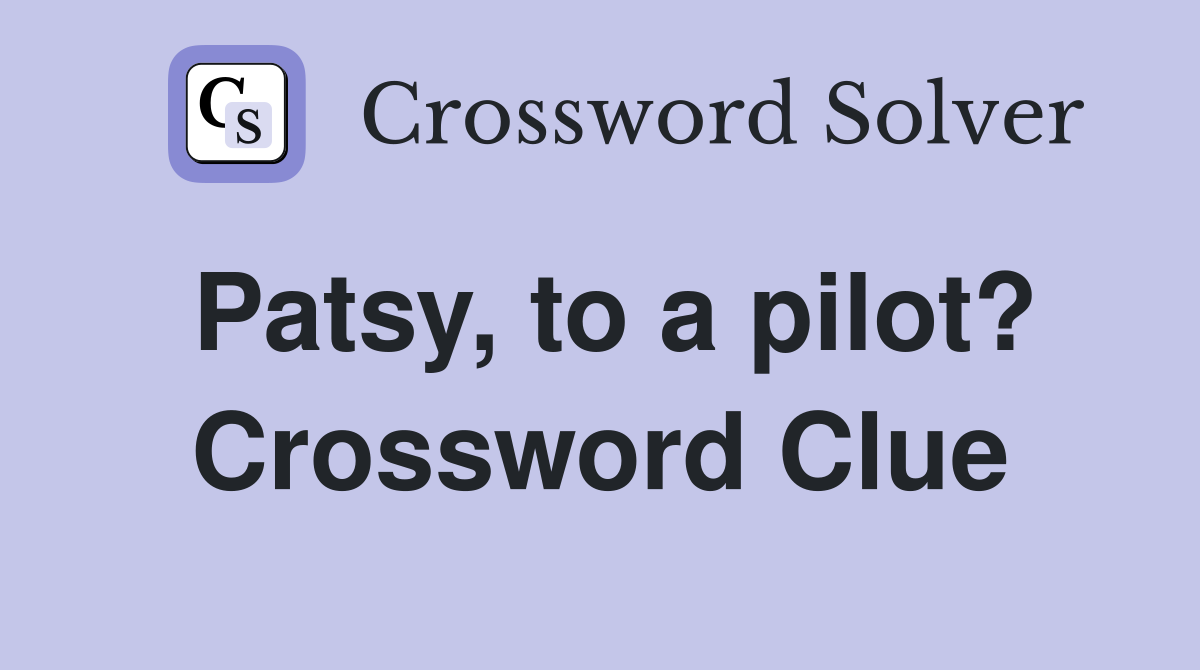 Patsy, to a pilot? Crossword Clue