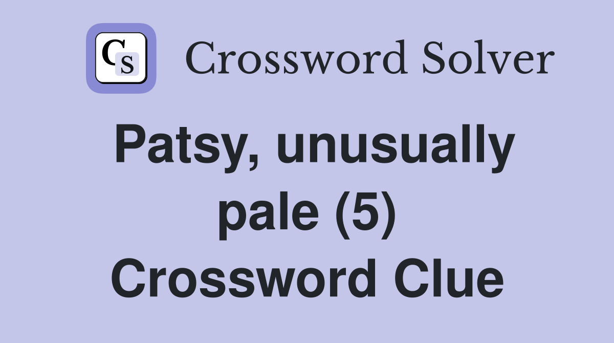 Patsy, unusually pale (5) Crossword Clue