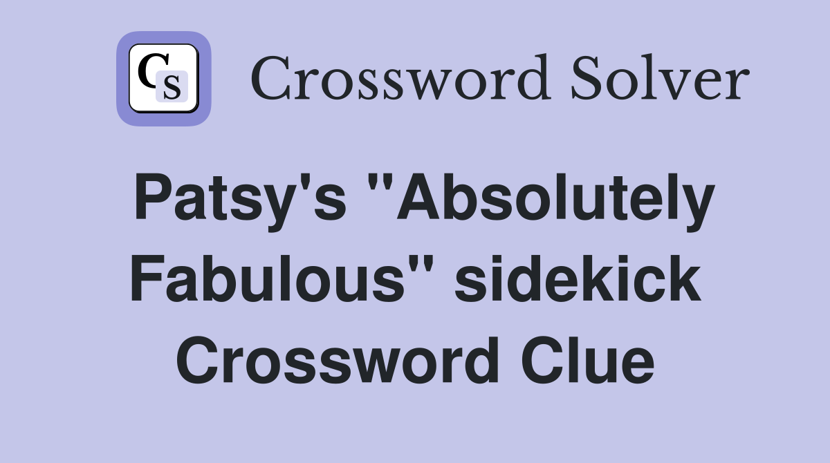 Patsy's "Absolutely Fabulous" sidekick Crossword Clue