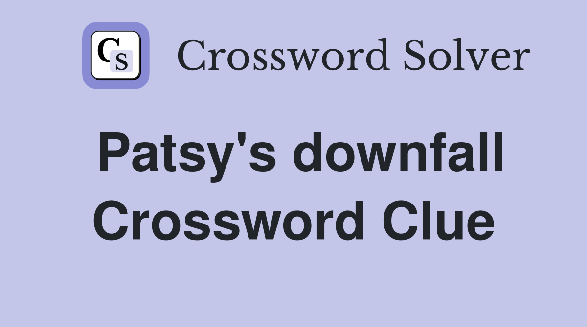 Patsy's downfall Crossword Clue