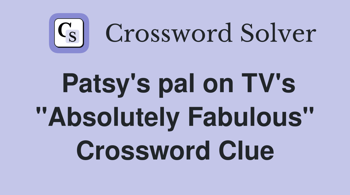 Patsy's pal on TV's "Absolutely Fabulous" Crossword Clue