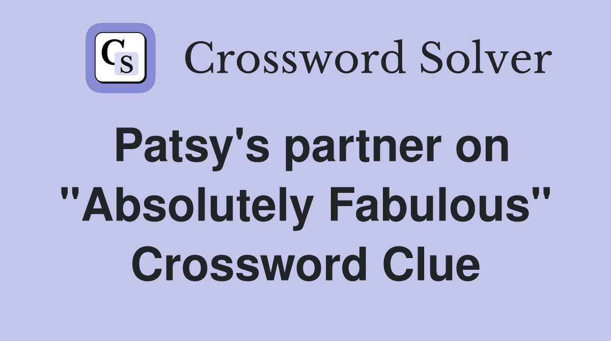 Patsy's partner on "Absolutely Fabulous" Crossword Clue