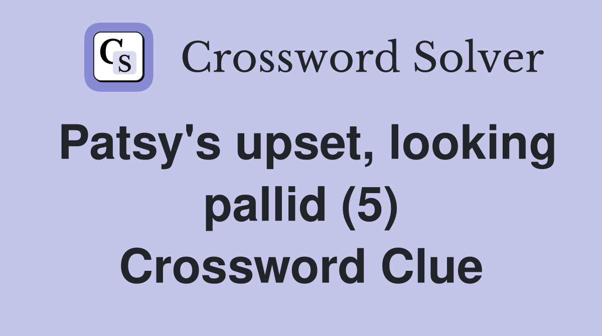 Patsy's upset, looking pallid (5) Crossword Clue