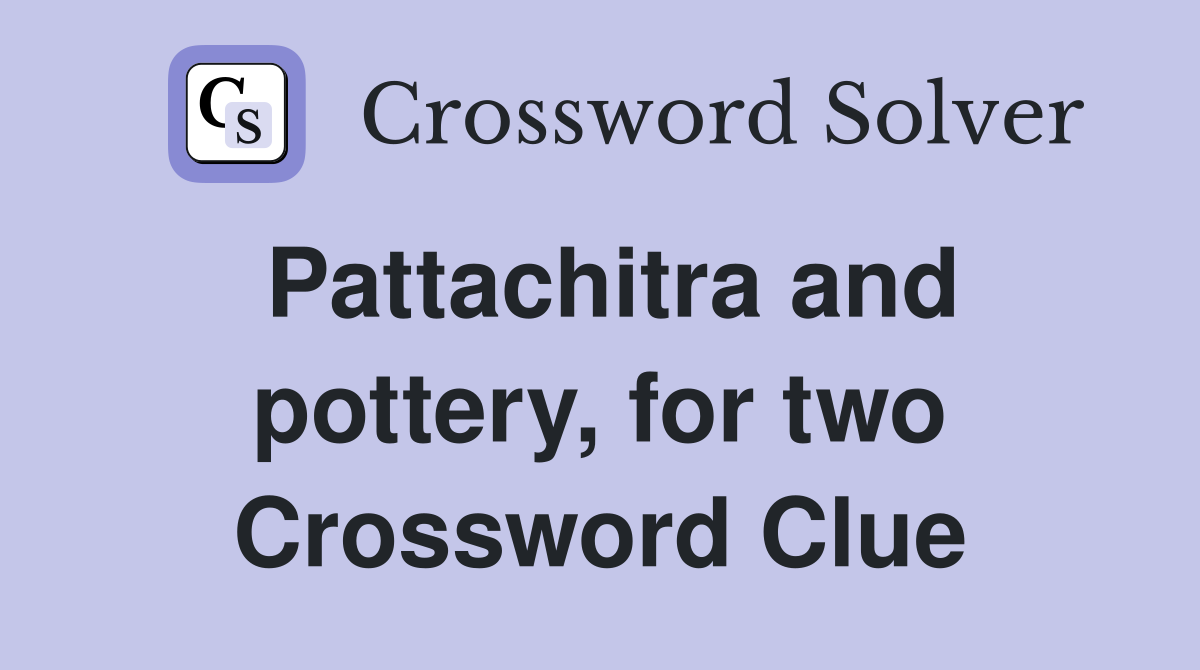 Pattachitra and pottery, for two Crossword Clue