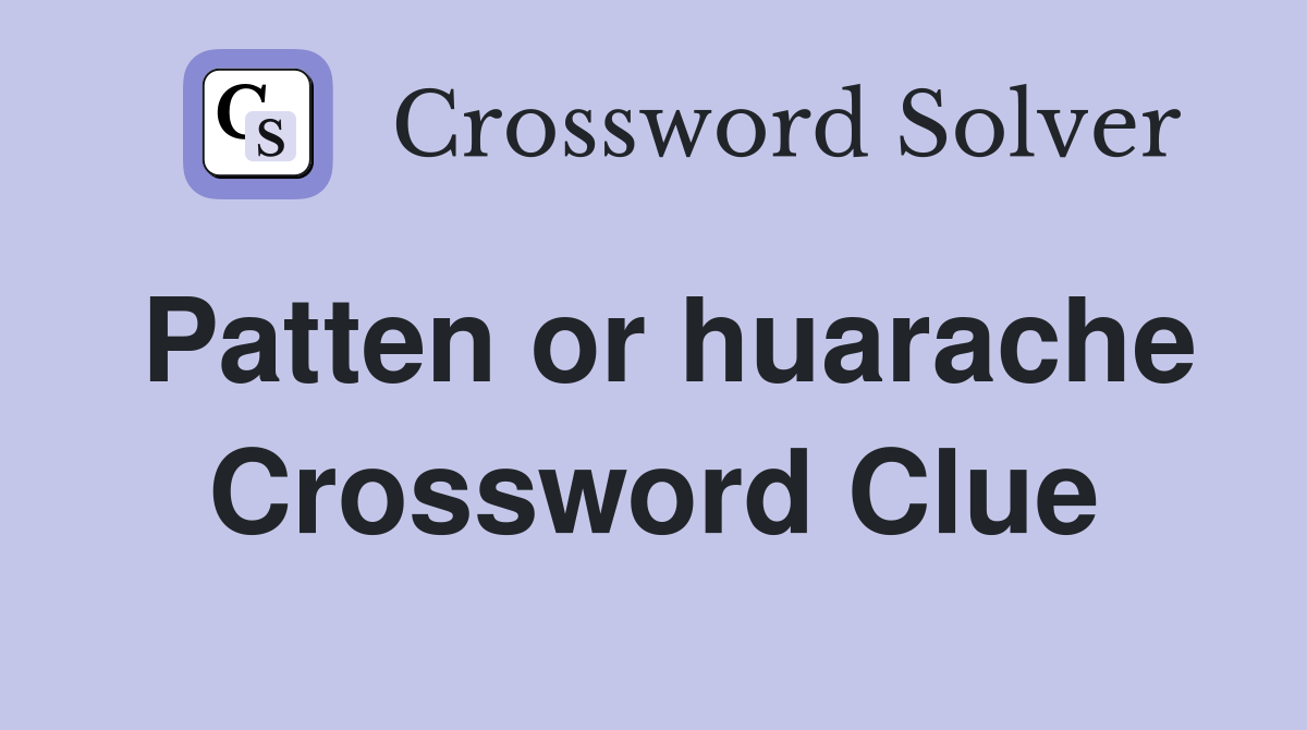 Patten or huarache Crossword Clue