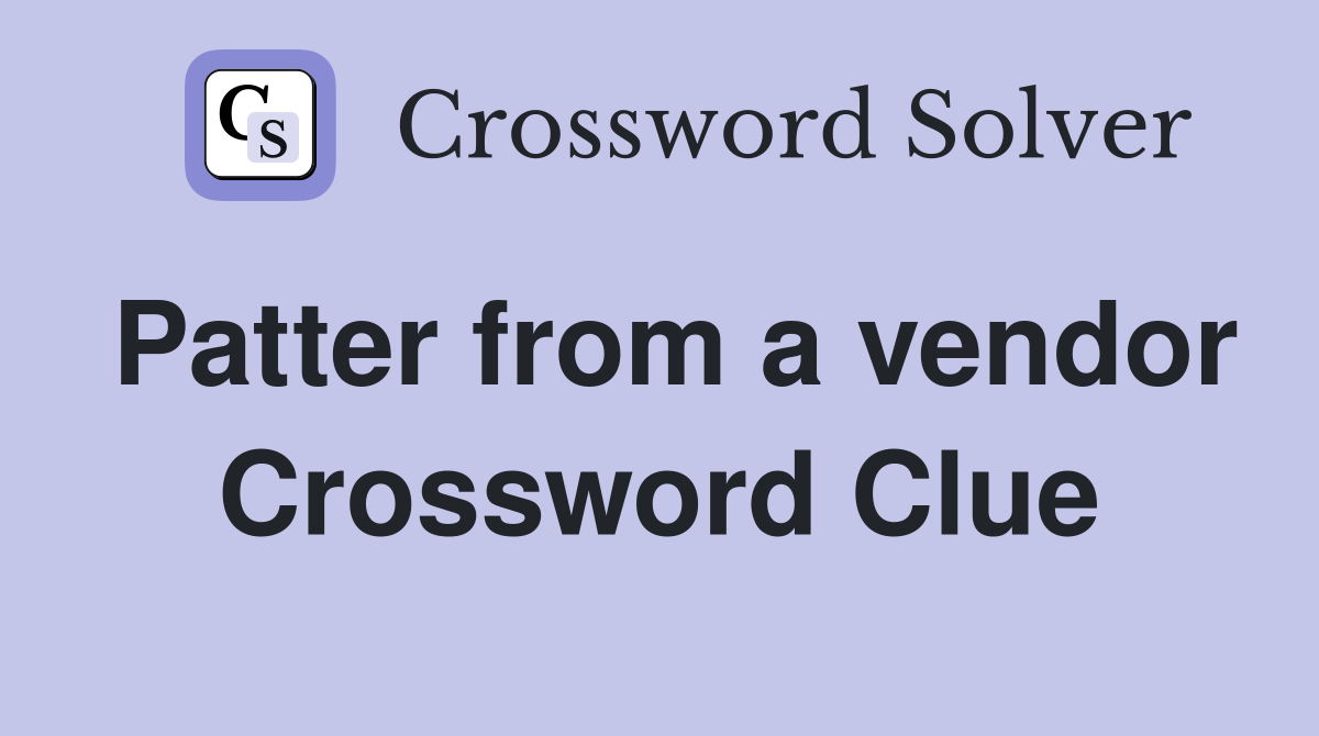 Patter from a vendor Crossword Clue