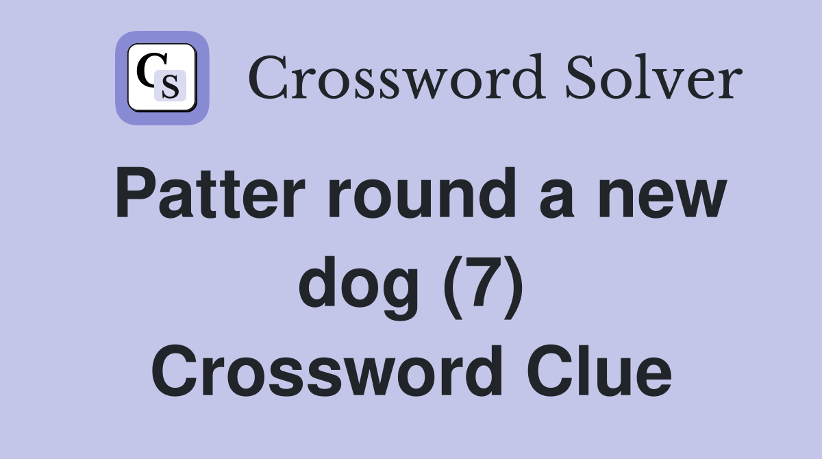Patter round a new dog (7) Crossword Clue