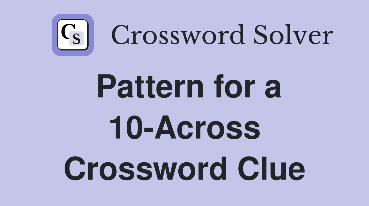 Pattern for a 10-Across Crossword Clue