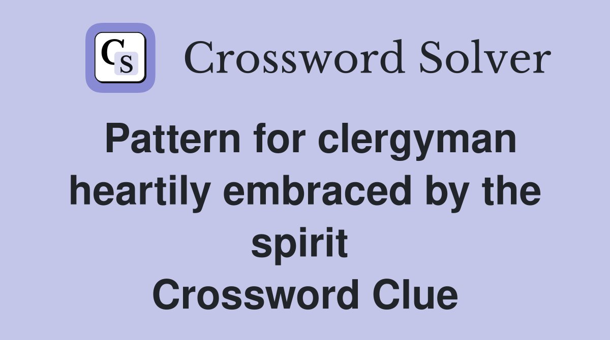 Pattern for clergyman heartily embraced by the spirit  Crossword Clue