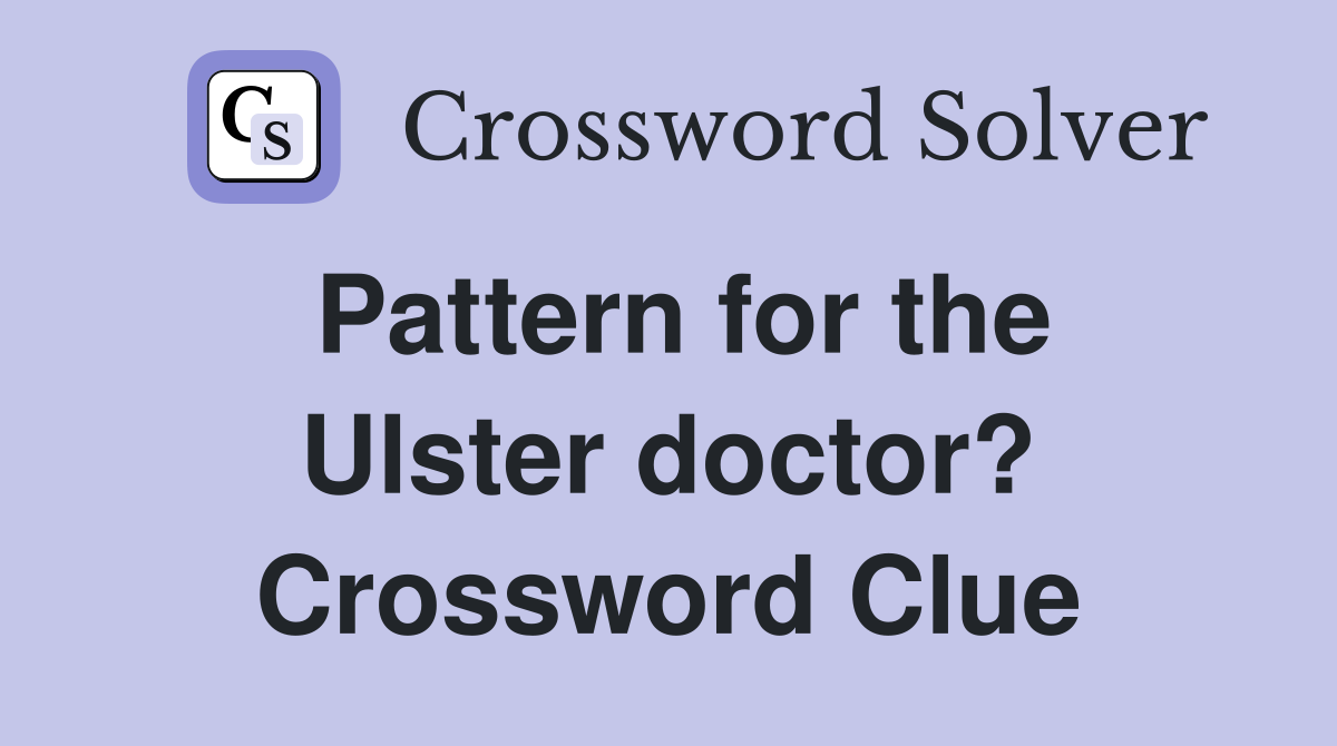 Pattern for the Ulster doctor? Crossword Clue