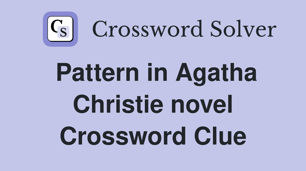 Pattern in Agatha Christie novel Crossword Clue