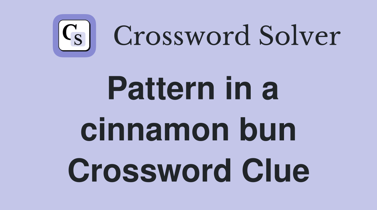 Pattern in a cinnamon bun Crossword Clue