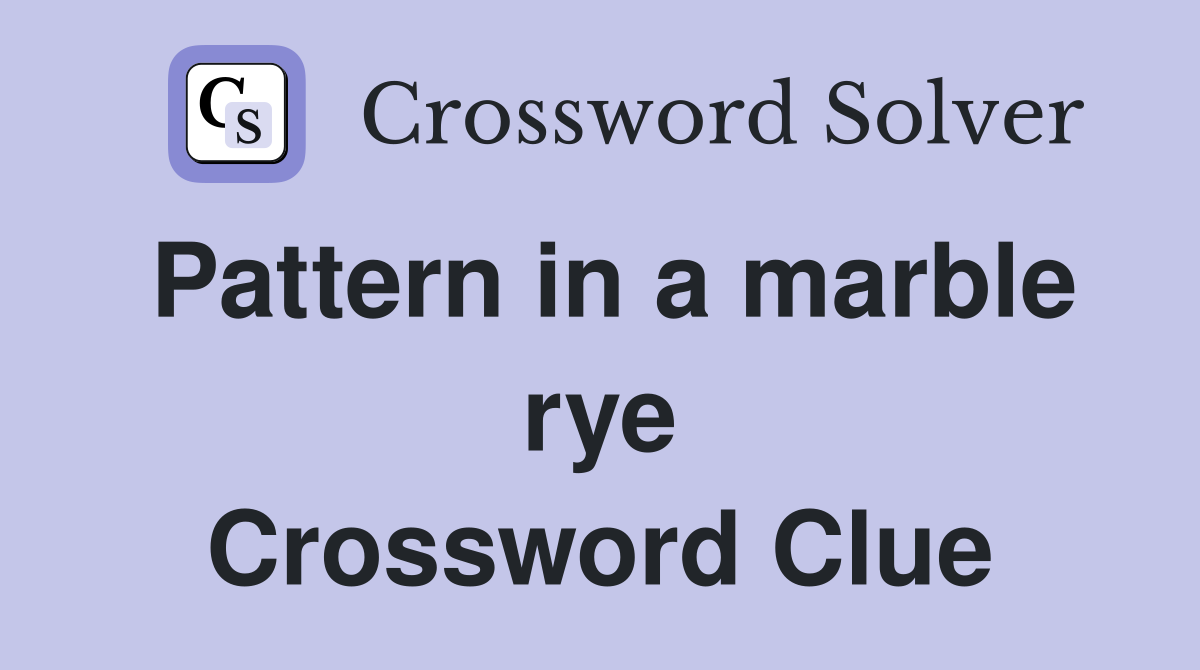 Pattern in a marble rye Crossword Clue