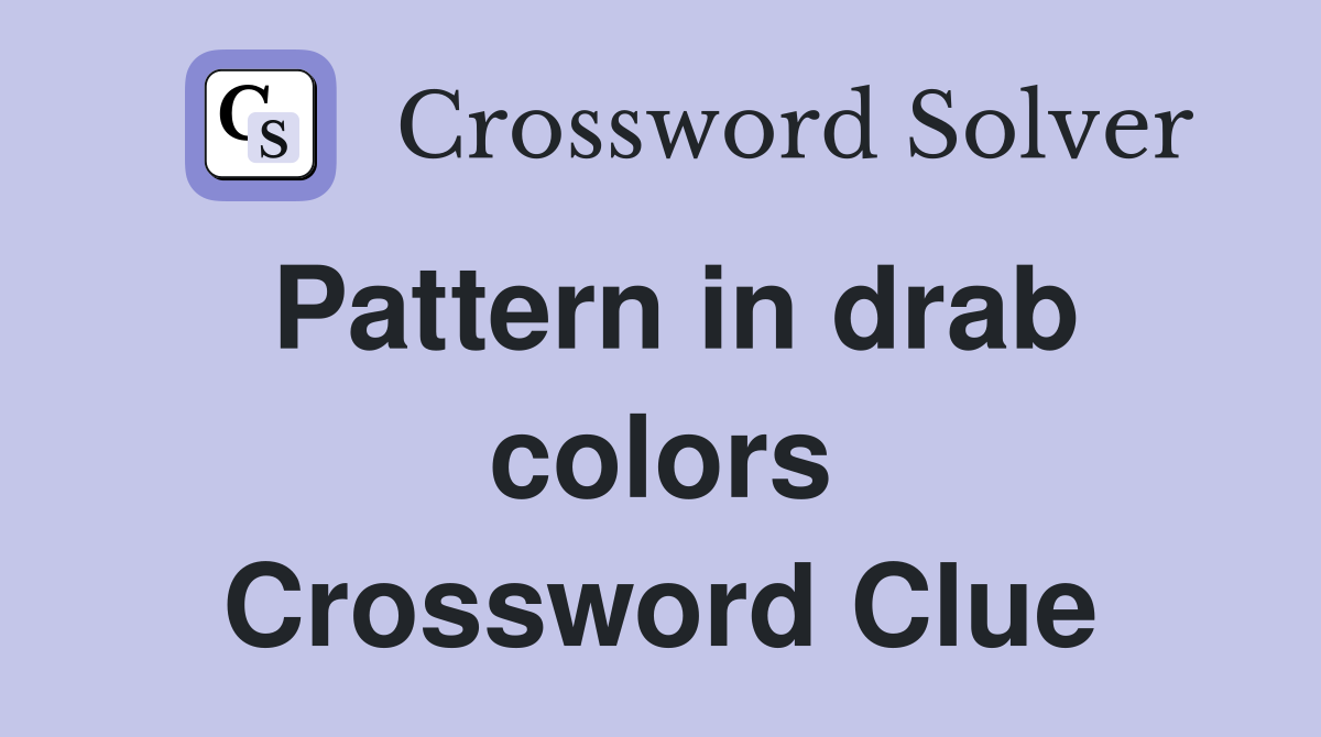 Pattern in drab colors Crossword Clue