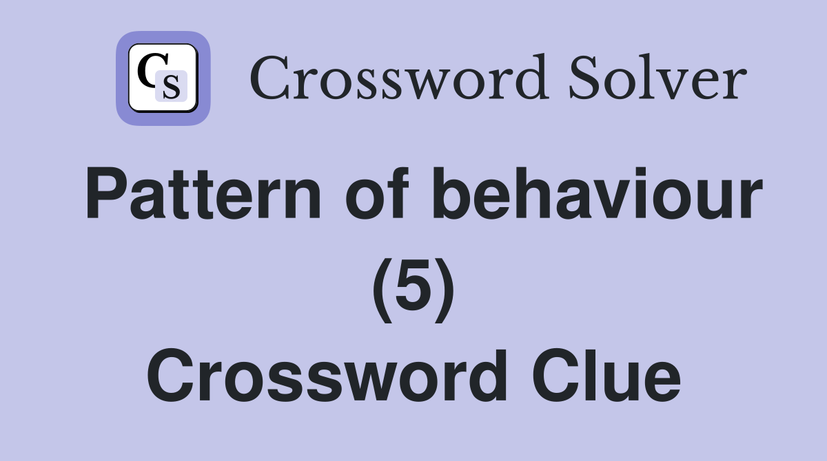 Pattern of behaviour (5) Crossword Clue