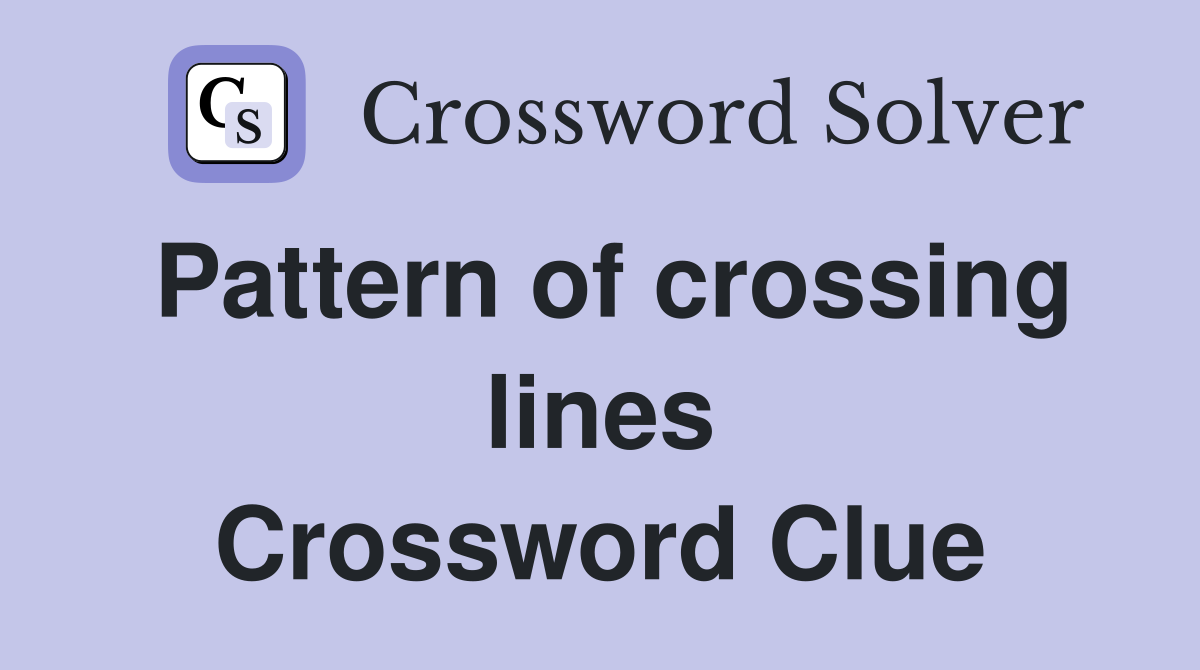 Pattern of crossing lines Crossword Clue