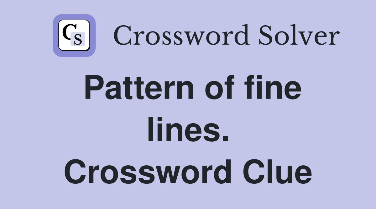 Pattern of fine lines. Crossword Clue