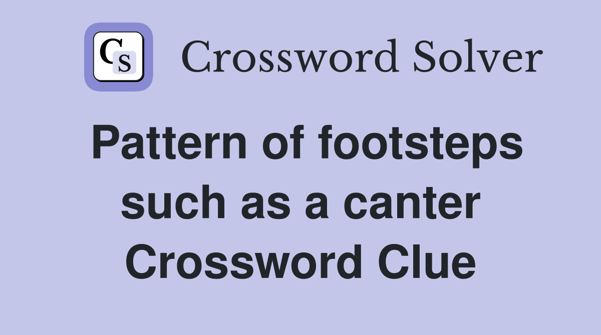 Pattern of footsteps such as a canter Crossword Clue