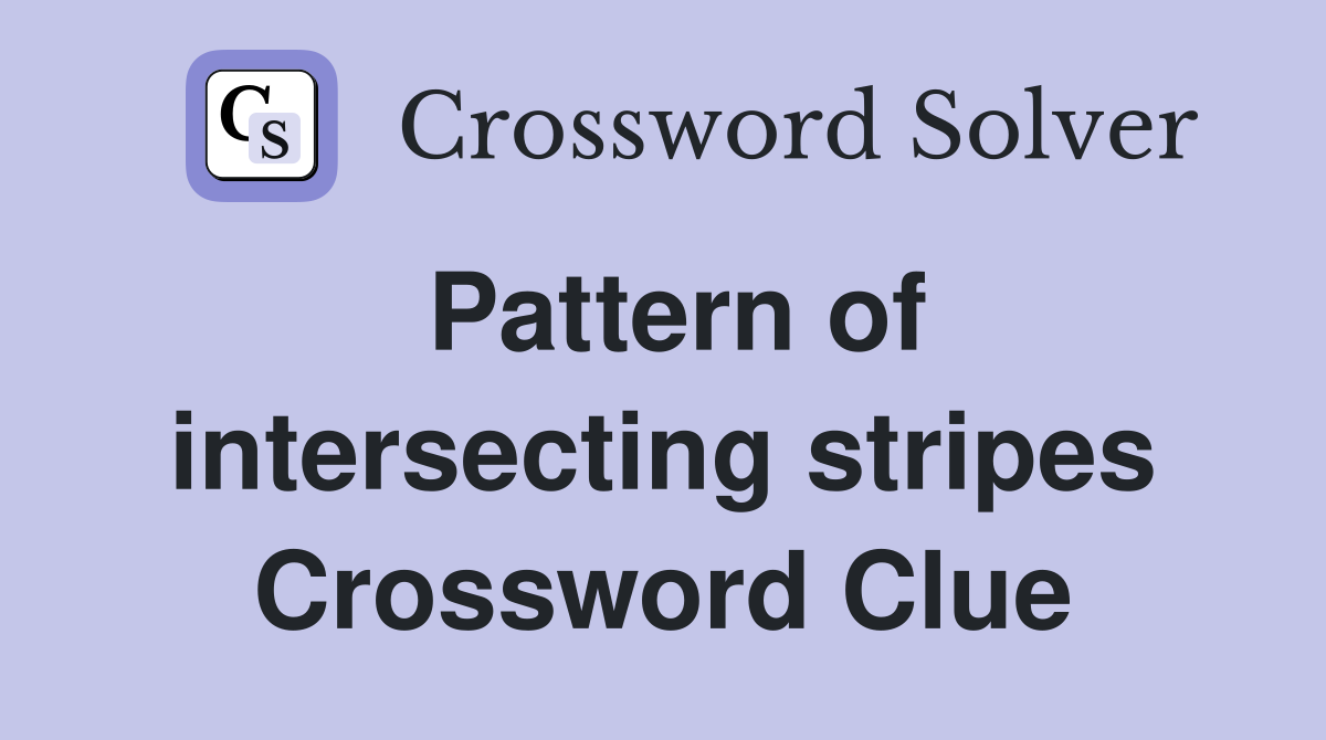 Pattern of intersecting stripes Crossword Clue