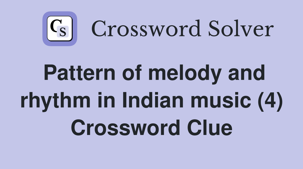 Pattern of melody and rhythm in Indian music (4) Crossword Clue
