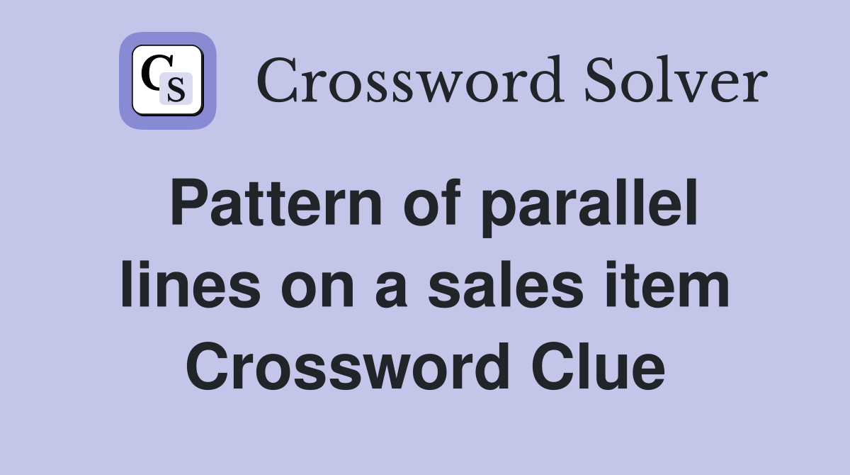 Pattern of parallel lines on a sales item Crossword Clue