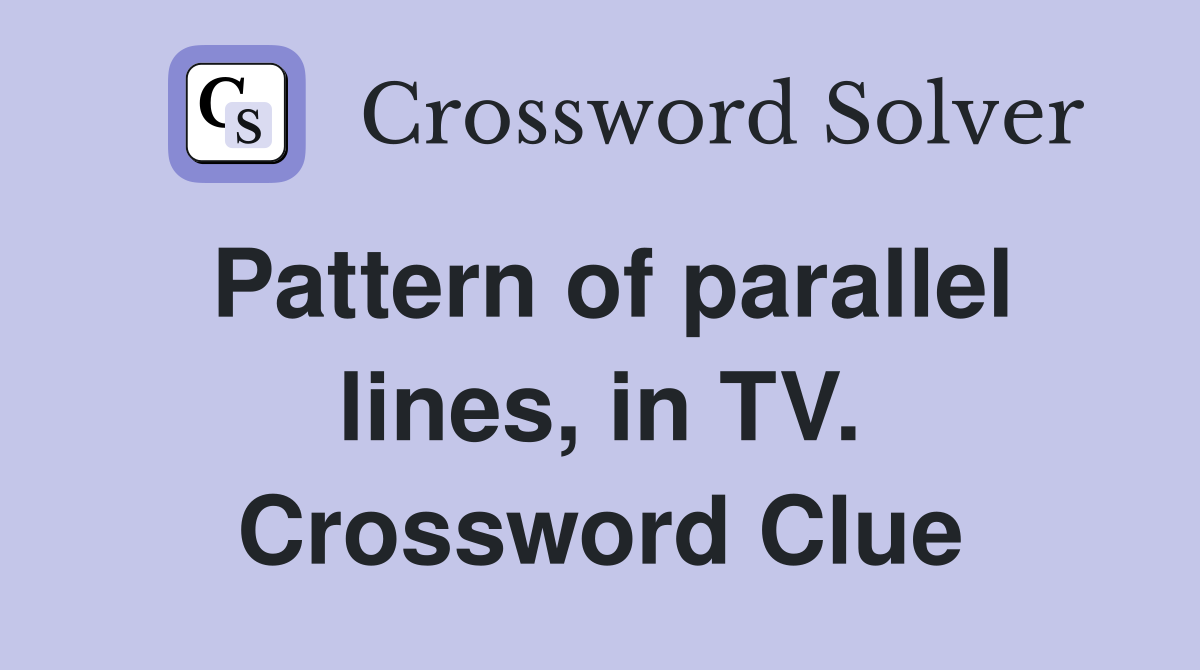 Pattern of parallel lines, in TV. Crossword Clue