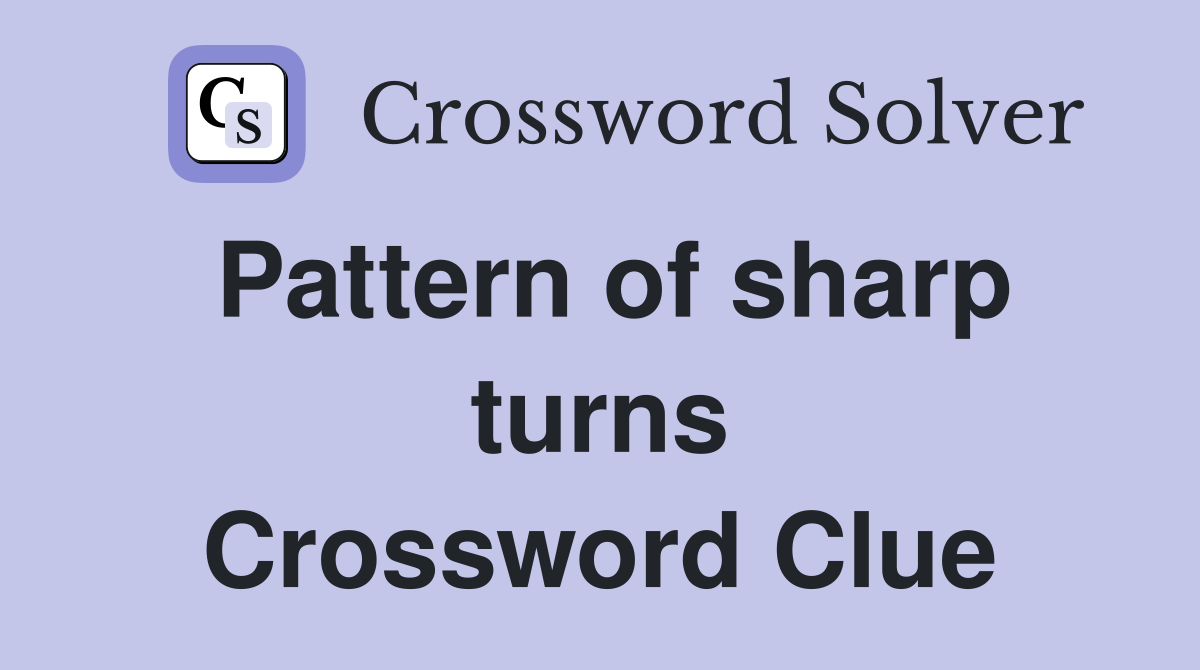 Pattern of sharp turns Crossword Clue