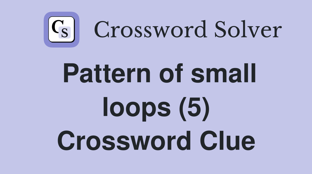 Pattern of small loops (5) Crossword Clue