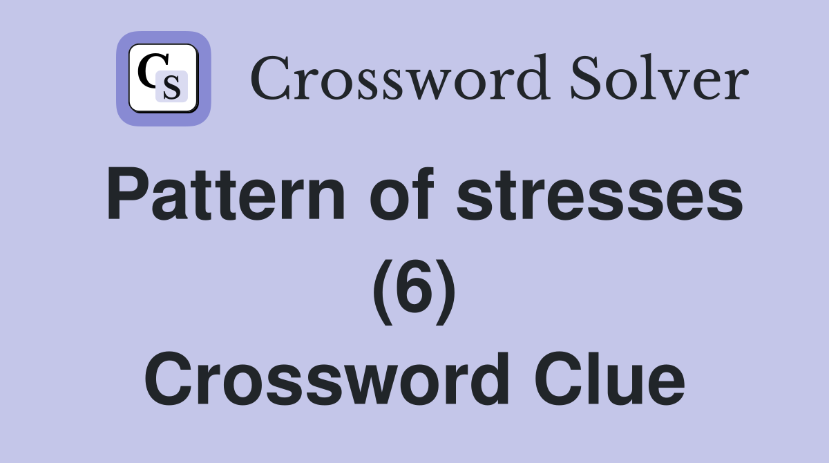 Pattern of stresses (6) Crossword Clue