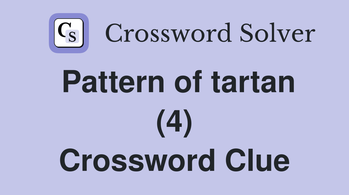 Pattern of tartan (4) Crossword Clue