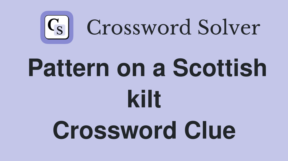 Pattern on a Scottish kilt Crossword Clue