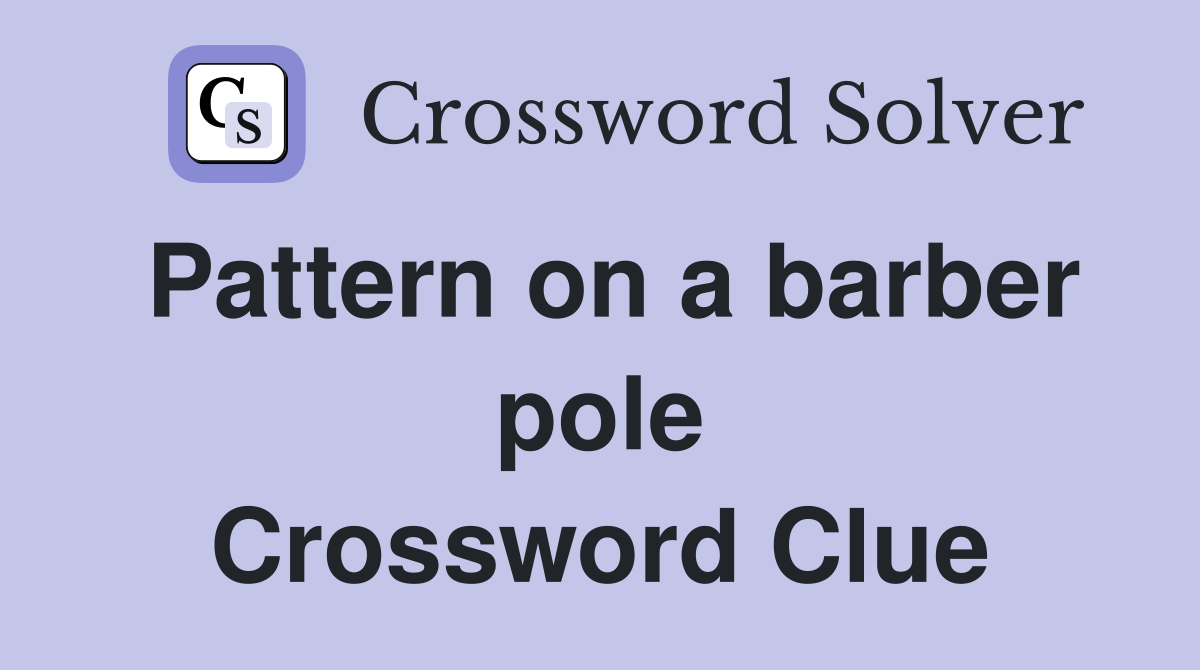 Pattern on a barber pole Crossword Clue