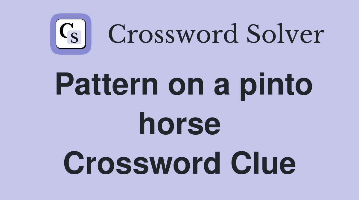 Pattern on a pinto horse Crossword Clue