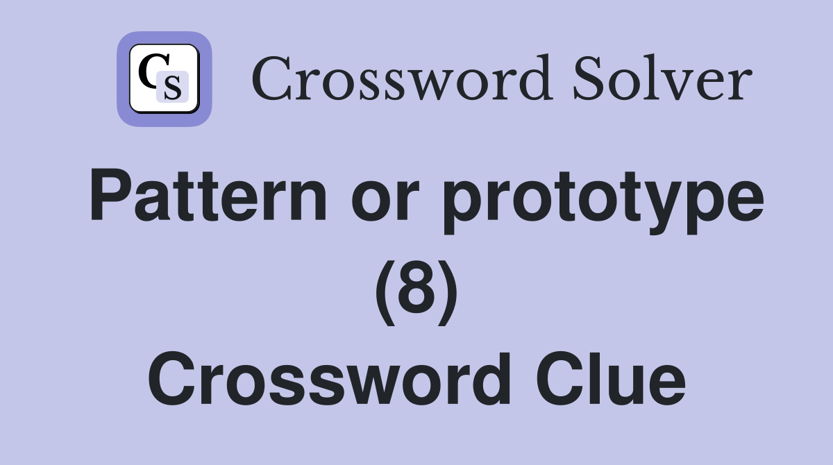 Pattern or prototype (8) Crossword Clue