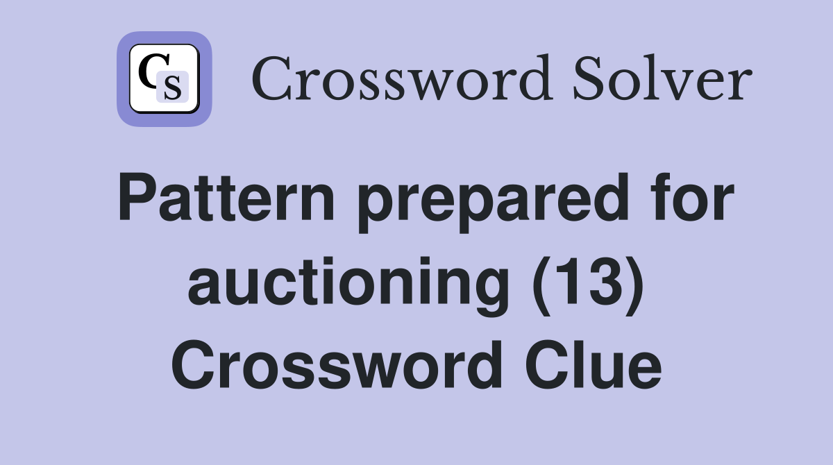 Pattern prepared for auctioning (13) Crossword Clue