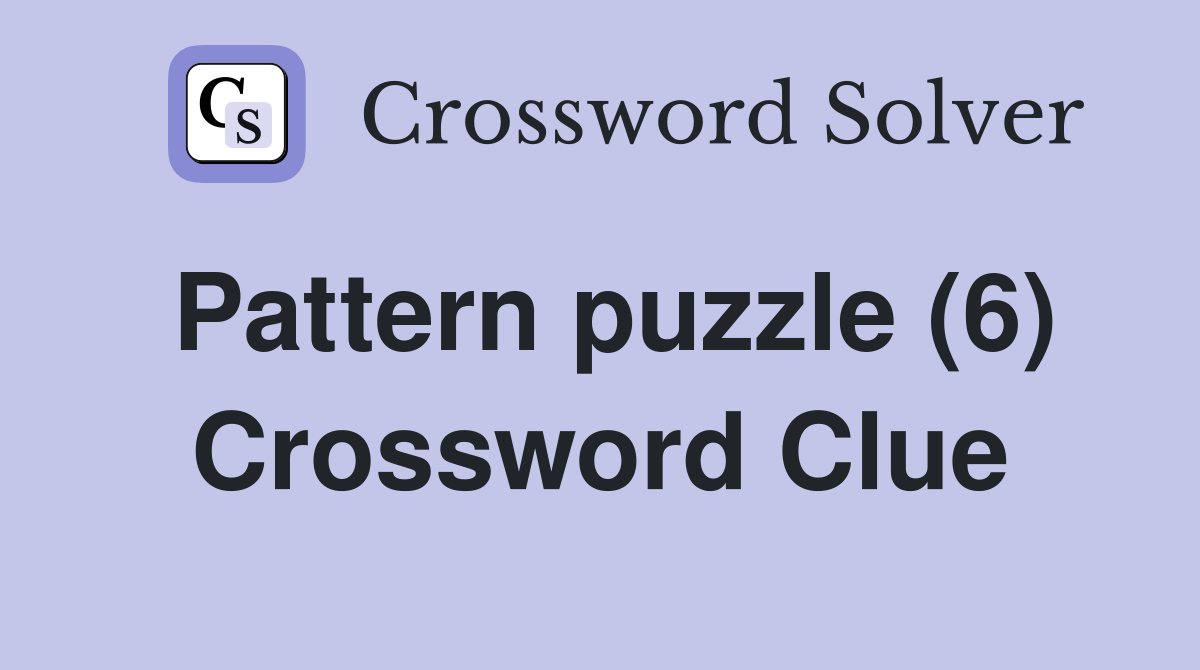 Pattern puzzle (6) Crossword Clue
