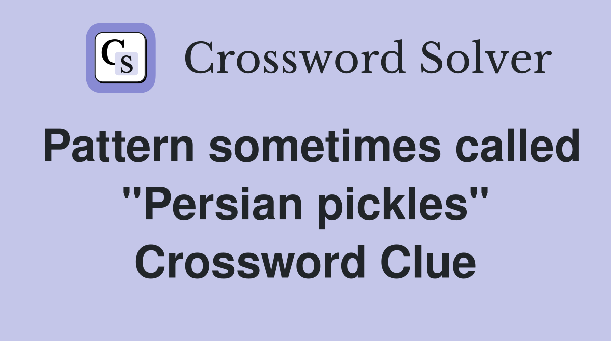 Pattern sometimes called "Persian pickles" Crossword Clue