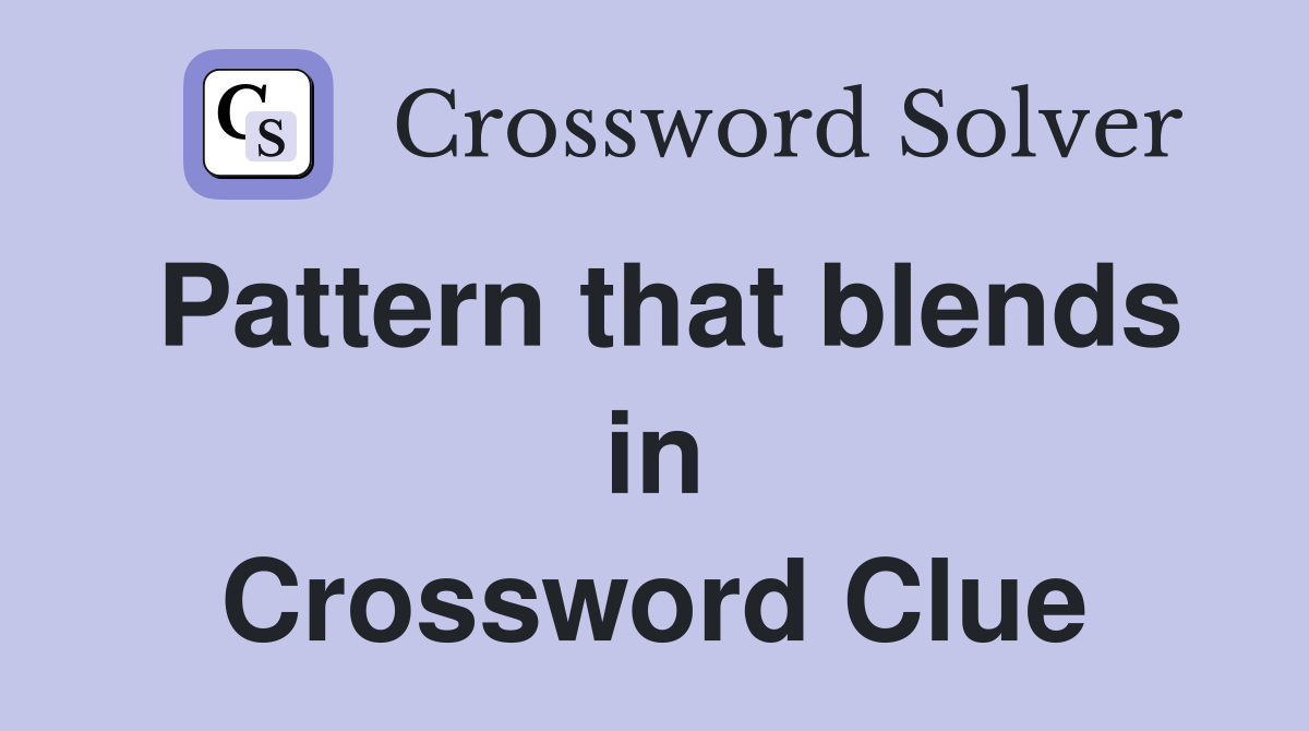 Pattern that blends in Crossword Clue