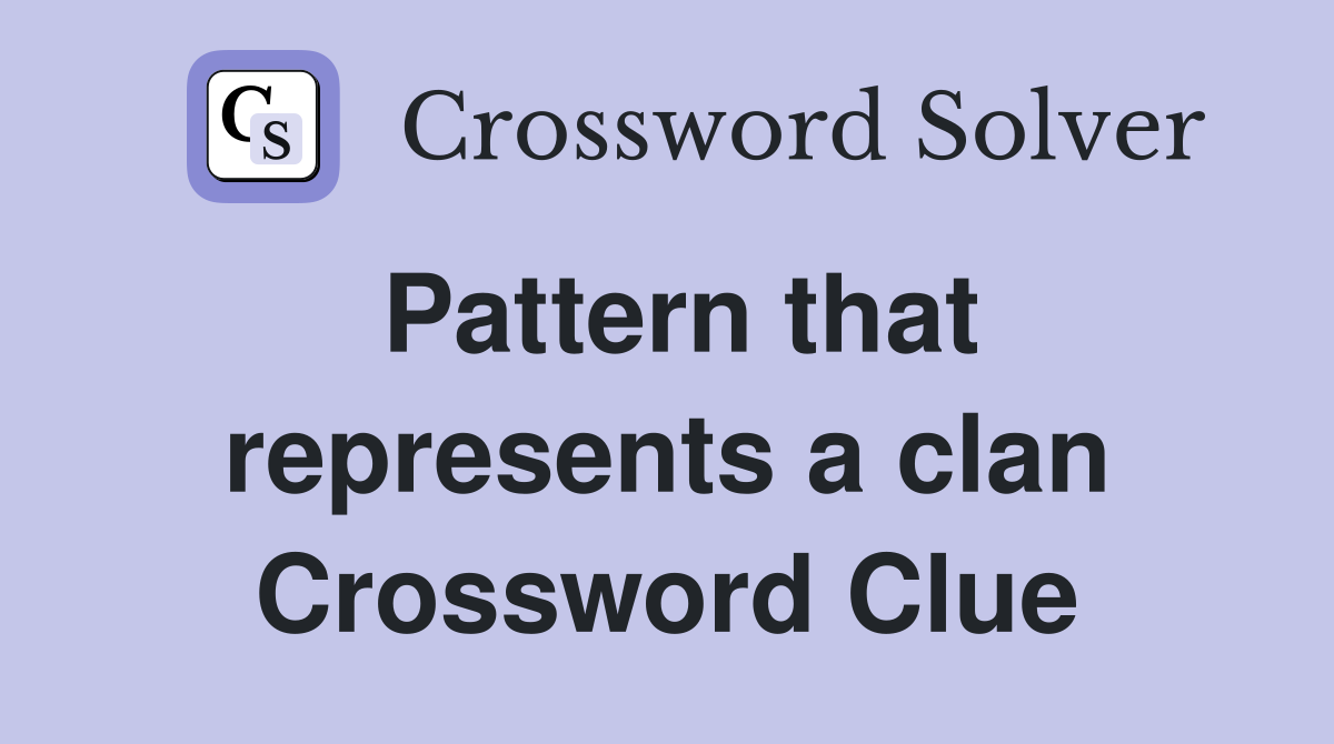 Pattern that represents a clan Crossword Clue