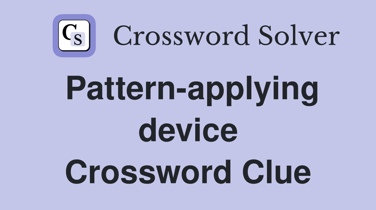 Pattern-applying device Crossword Clue