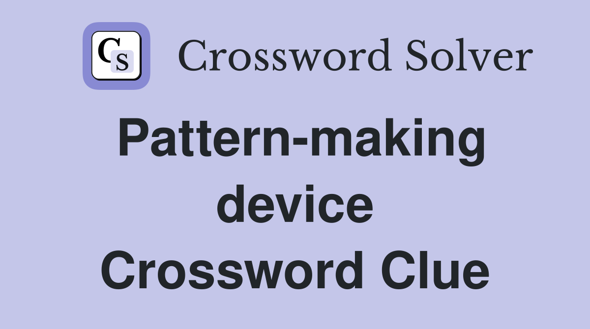 Pattern-making device Crossword Clue
