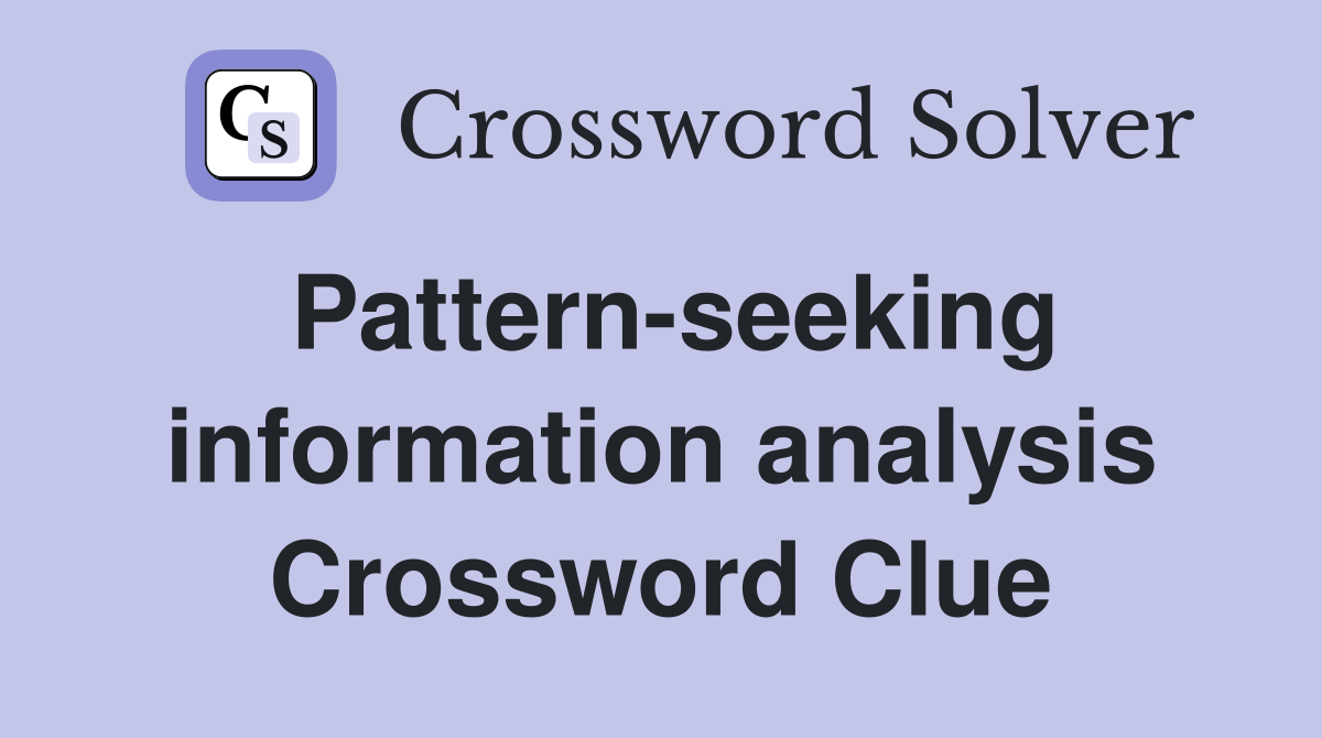 Pattern-seeking information analysis Crossword Clue
